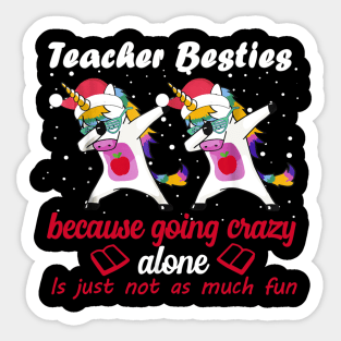 Teacher Besties Because Going Crazy Alone Is Not Fun Sticker